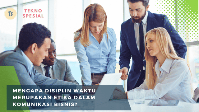 Mengapa Disiplin Waktu Merupakan Etika dalam Komunikasi Bisnis? Simak Selengkapnya di Sini