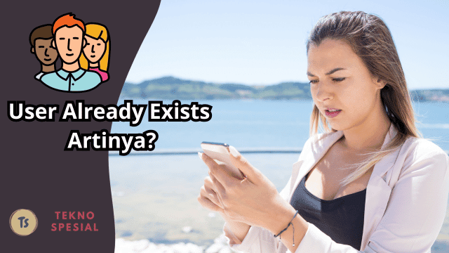 User Already Exists Artinya? Yuk Ketahui Sekarang User Already Exists Artinya? Yuk Ketahui Sekarang