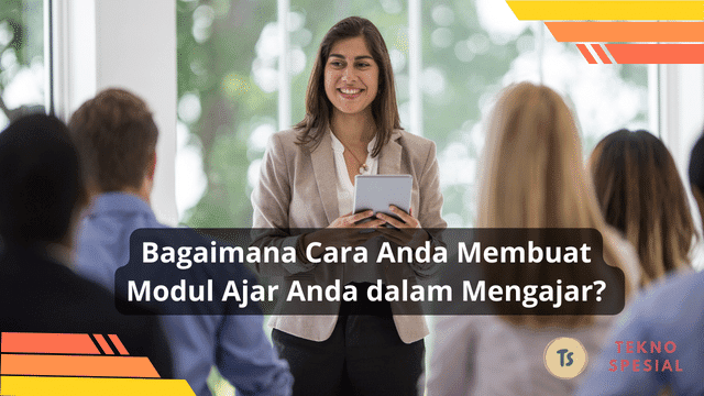 Bagaimana Cara Anda Membuat Modul Ajar Anda dalam Mengajar? Begini Caranya