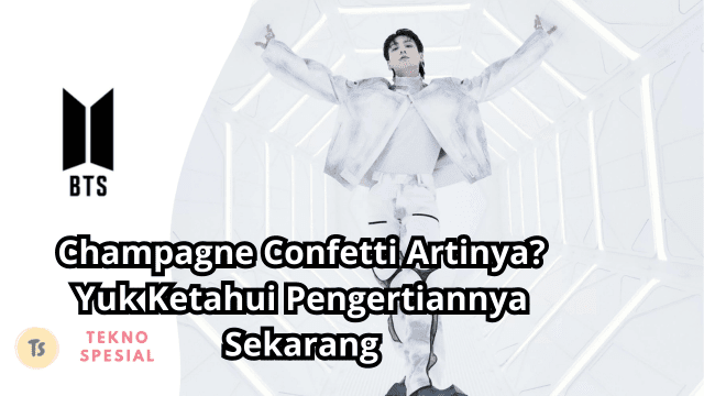 Champagne Confetti Artinya? Yuk Ketahui Pengertiannya Sekarang Champagne Confetti Artinya? Yuk Ketahui Pengertiannya Sekarang