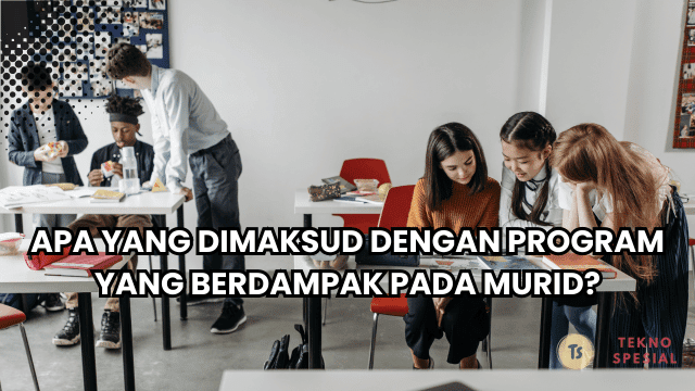 Apa yang Dimaksud dengan Program yang Berdampak pada Murid? Mari Kita Pelajari