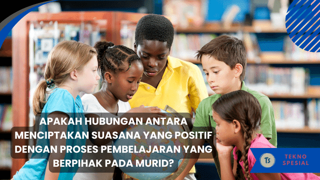 Apakah Hubungan Antara Menciptakan Suasana yang Positif dengan Proses Pembelajaran yang Berpihak pada Murid? Yuk Pahami Sekarang! Apakah Hubungan Antara Menciptakan Suasana yang Positif dengan Proses Pembelajaran yang Berpihak pada Murid? Yuk Pahami Sekarang!