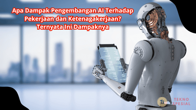 Apa Dampak Pengembangan AI Terhadap Pekerjaan dan Ketenagakerjaan? Ternyata Ini Dampaknya Apa Dampak Pengembangan AI Terhadap Pekerjaan dan Ketenagakerjaan? Ternyata Ini Dampaknya