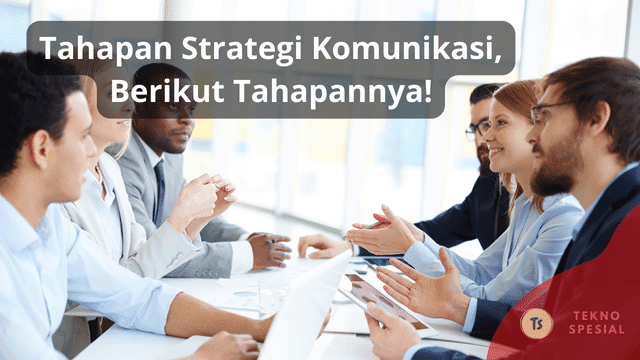 Tahapan Strategi Komunikasi, Berikut Tahapannya! Tahapan Strategi Komunikasi, Berikut Tahapannya!