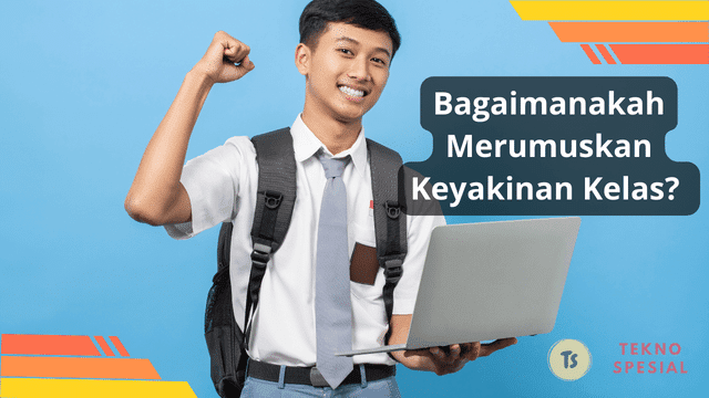Bagaimanakah Merumuskan Keyakinan Kelas? Simak Penjelasan Berikut