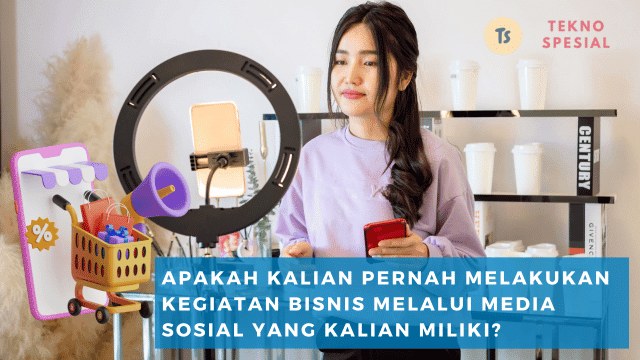 Apakah Kalian Pernah Melakukan Kegiatan Bisnis Melalui Media Sosial yang Kalian Miliki? Simak Jawabannya