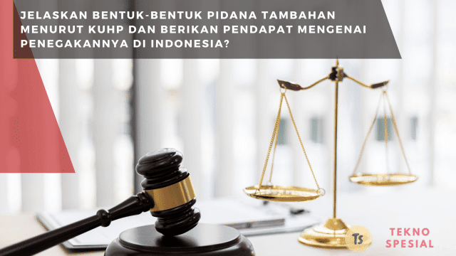 Jelaskan Bentuk-Bentuk Pidana Tambahan Menurut KUHP dan Berikan Pendapat Mengenai Penegakannya di Indonesia? Ini Penjelasannya