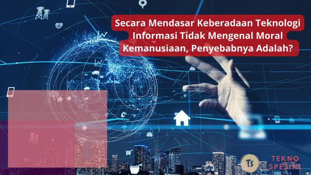 Secara Mendasar Keberadaan Teknologi Informasi Tidak Mengenal Moral Kemanusiaan, Penyebabnya Adalah? Yuk Ketahui Secara Mendasar Keberadaan Teknologi Informasi Tidak Mengenal Moral Kemanusiaan, Penyebabnya Adalah? Yuk Ketahui