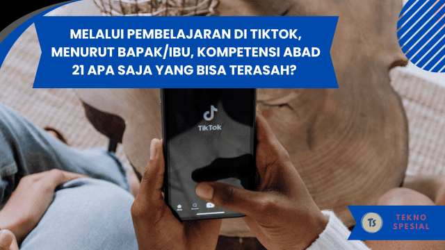 Melalui Pembelajaran di TikTok, Menurut Bapak/Ibu, Kompetensi Abad 21 Apa Saja yang Bisa Terasah? Ini Penjelasannya!