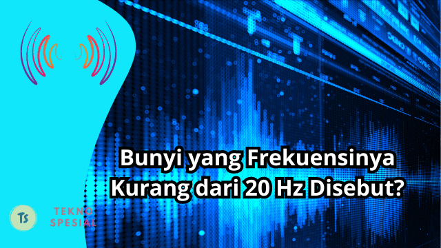 Bunyi yang Frekuensinya Kurang dari 20 Hz Disebut? Pahami Sekarang Juga