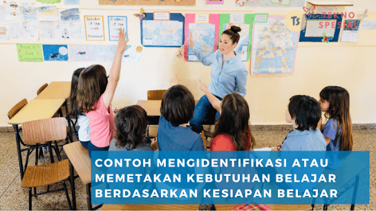 Contoh Mengidentifikasi atau Memetakan Kebutuhan Belajar Berdasarkan Kesiapan Belajar, Pelajari Disini! Contoh Mengidentifikasi atau Memetakan Kebutuhan Belajar Berdasarkan Kesiapan Belajar, Pelajari Disini!