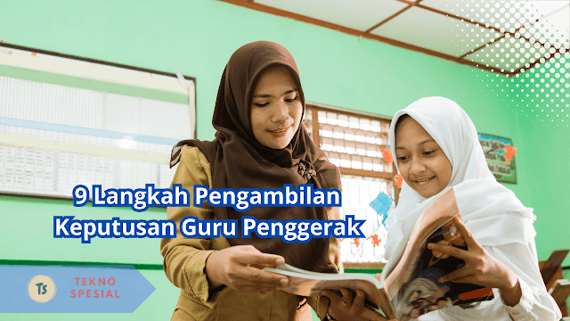 9 Langkah Pengambilan Keputusan Guru Penggerak, berikut penjelasannya!
