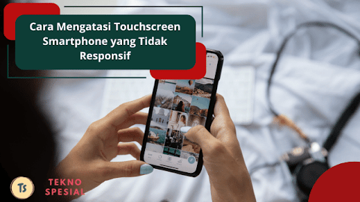 Cara Mengatasi Touchscreen Smartphone yang Tidak Responsif, Simak Caranya! Cara Mengatasi Touchscreen Smartphone yang Tidak Responsif, Simak Caranya!
