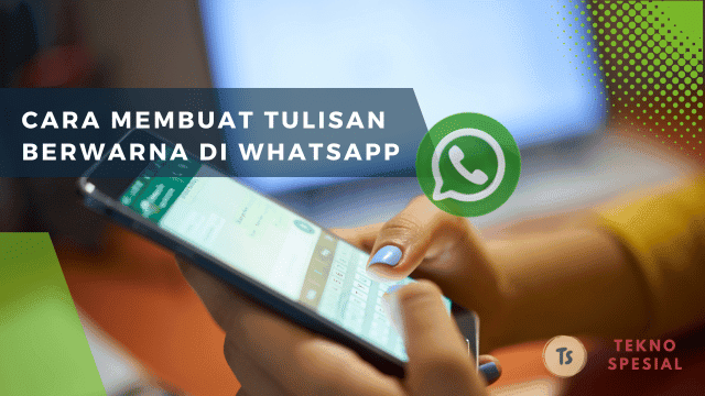Cara Membuat Tulisan Berwarna di WhatsApp, Simak Caranya Disini! Cara Membuat Tulisan Berwarna di WhatsApp, Simak Caranya Disini!