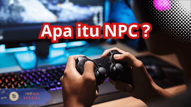 Apa itu NPC, Simak Arti Berikut! Apa itu NPC, Simak Arti Berikut!