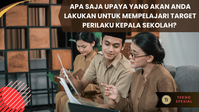 Apa Saja Upaya yang Akan Anda Lakukan untuk Mempelajari Target Perilaku Kepala Sekolah? Mari Kita Bahas