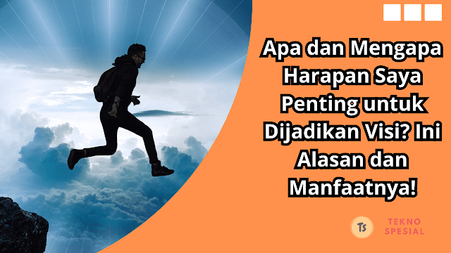 Apa dan Mengapa Harapan Saya Penting untuk Dijadikan Visi? Ini Alasan dan Manfaatnya!