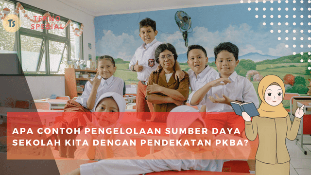 Apa Contoh Pengelolaan Sumber Daya Sekolah Kita dengan Pendekatan PKBA? Yuk Kita Pelajari Apa Contoh Pengelolaan Sumber Daya Sekolah Kita dengan Pendekatan PKBA? Yuk Kita Pelajari