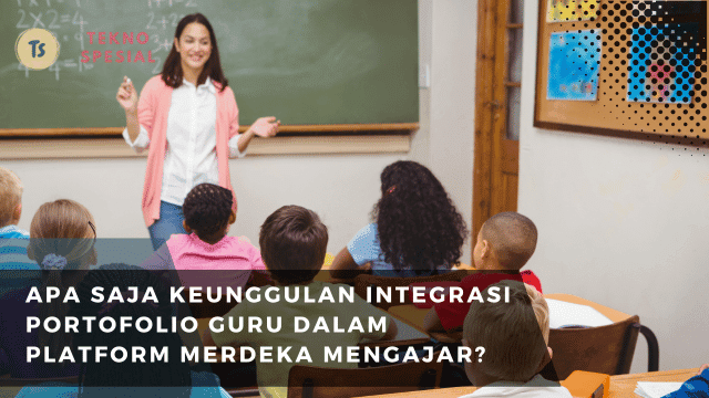 Apa Saja Keunggulan Integrasi Portofolio Guru dalam Platform Merdeka Mengajar? Ketahui Disini!