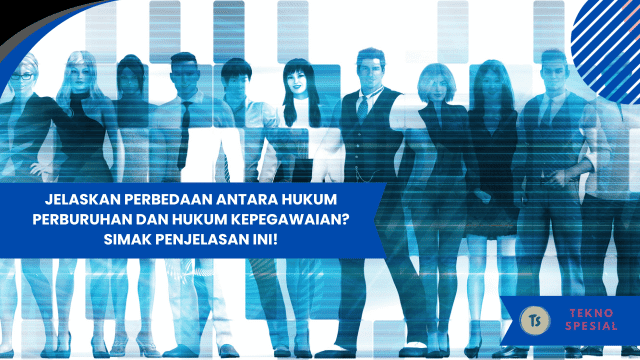 Jelaskan Perbedaan Antara Hukum Perburuhan dan Hukum Kepegawaian? Simak Penjelasan Ini!