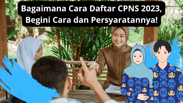 Bagaimana Cara Daftar CPNS 2023, Begini Cara dan Persyaratannya!