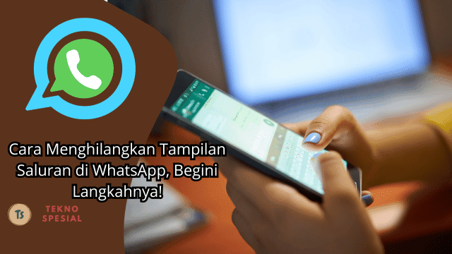 Cara Menghilangkan Tampilan Saluran di WhatsApp, Begini Langkahnya! Cara Menghilangkan Tampilan Saluran di WhatsApp, Begini Langkahnya!