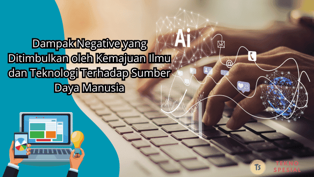 Dampak Negative yang Ditimbulkan oleh Kemajuan Ilmu dan Teknologi Terhadap Sumber Daya Manusia Adalah? Ini Jawaban Terbarunya!
