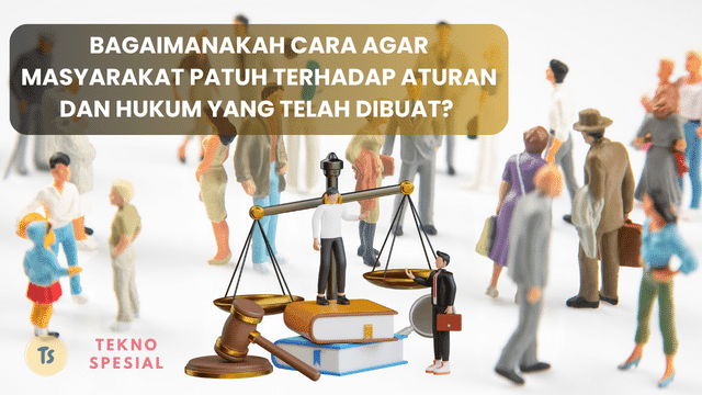 Bagaimanakah Cara Agar Masyarakat Patuh Terhadap Aturan dan Hukum yang Telah Dibuat? Yuk Pelajari Sekarang!