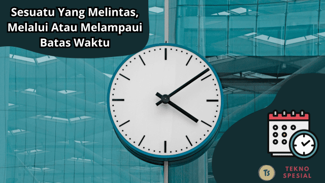 Sesuatu Yang Melintas, Melalui Atau Melampaui Batas Waktu Merupakan Pengertian Dari? Ini Jawaban yang Tepat!