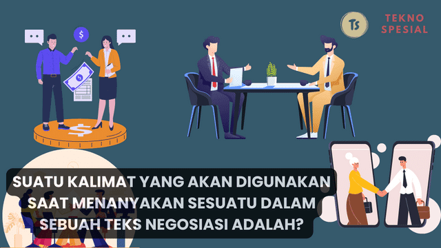 Suatu Kalimat yang Akan Digunakan Saat Menanyakan Sesuatu dalam Sebuah Teks Negosiasi Adalah? Simak Jawabannya