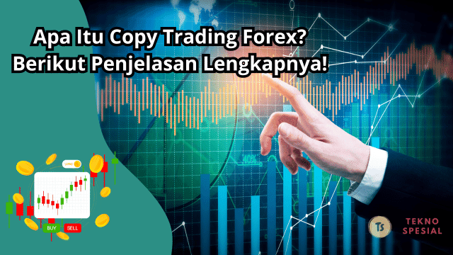 Apa Itu Copy Trading Forex? Berikut Penjelasan Lengkapnya!