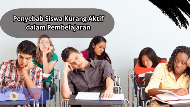 Penyebab Siswa Kurang Aktif dalam Pembelajaran? Simak Penjelasan Berikut