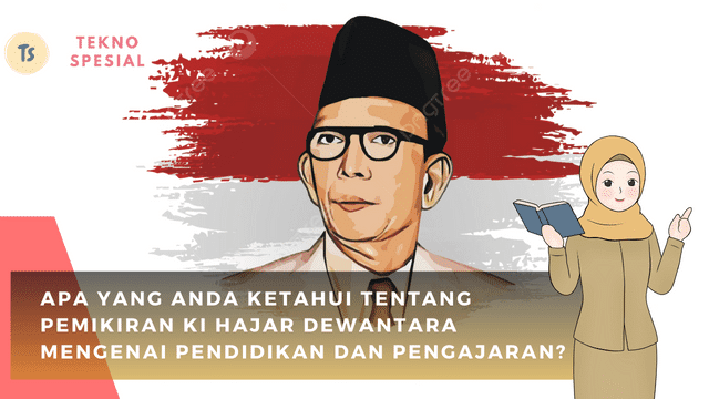 Apa yang Anda Ketahui tentang Pemikiran Ki Hajar Dewantara Mengenai Pendidikan dan Pengajaran? Yuk Pelajari Sekarang
