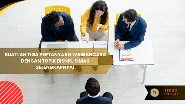 Buatlah Tiga Pertanyaan Wawancara dengan Topik Bisnis, Simak Selengkapnya! Buatlah Tiga Pertanyaan Wawancara dengan Topik Bisnis, Simak Selengkapnya!