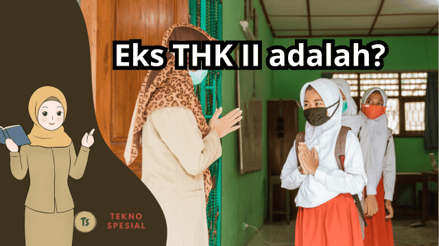 Eks THK II adalah? Ternyata Itu Jawabannya