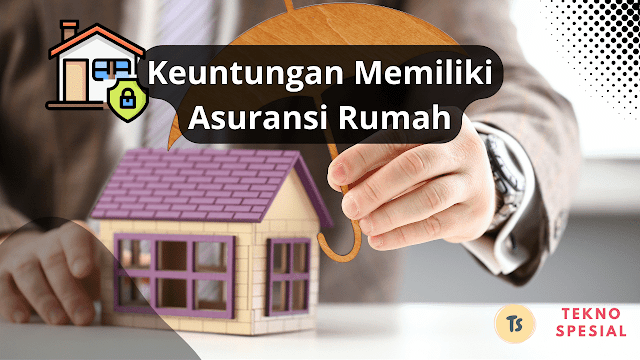 Keuntungan Memiliki Asuransi Rumah