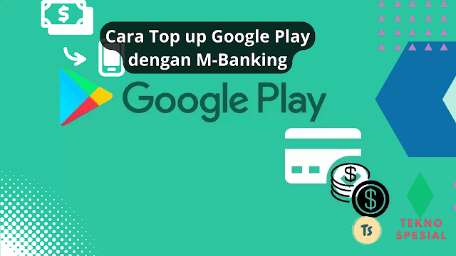 Cara Top up Google Play dengan M-Banking, Simak Selengkapnya! Cara Top up Google Play dengan M-Banking, Simak Selengkapnya!