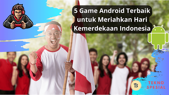 5 Game Android Terbaik untuk Meriahkan Hari Kemerdekaan Indonesia 5 Game Android Terbaik untuk Meriahkan Hari Kemerdekaan Indonesia
