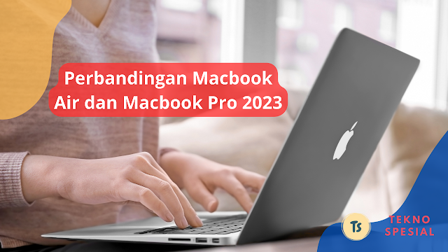 Perbandingan Macbook Air dan Macbook Pro 2023: Fitur, Performa, dan Harga Perbandingan Macbook Air dan Macbook Pro 2023: Fitur, Performa, dan Harga