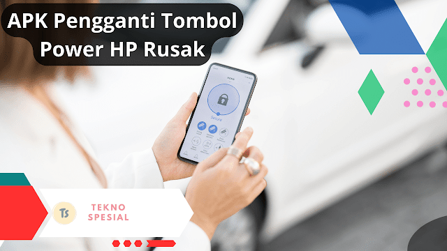 Jangan Panik! Inilah APK Pengganti Tombol Power HP Rusak Jangan Panik! Inilah APK Pengganti Tombol Power HP Rusak