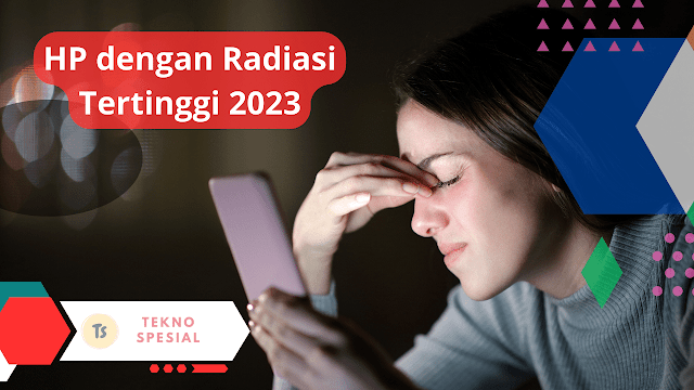 Waspada! Berikut HP dengan Radiasi Tertinggi 2023 Waspada! Berikut HP dengan Radiasi Tertinggi 2023