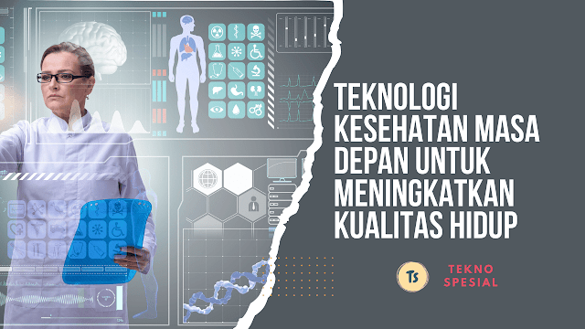 10 Teknologi Kesehatan Masa Depan untuk Meningkatkan Kualitas Hidup