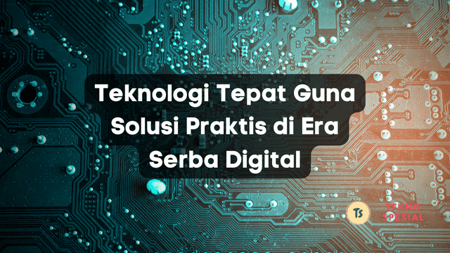 Teknologi Tepat Guna Solusi Praktis di Era Serba Digital