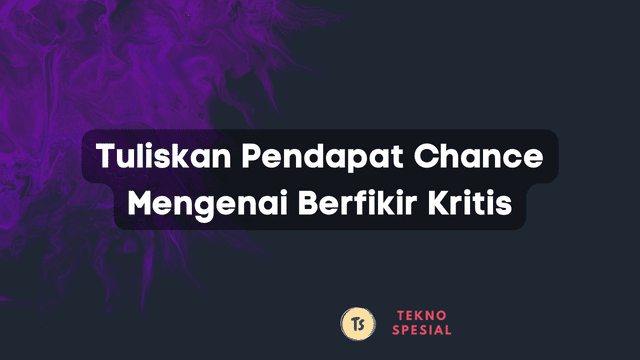 Tuliskan Pendapat Chance Mengenai Berfikir Kritis