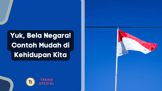 Yuk, Bela Negara! Contoh Mudah di Kehidupan Kita