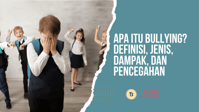 Apa Itu Bullying? Definisi, Jenis, Dampak, dan Pencegahan