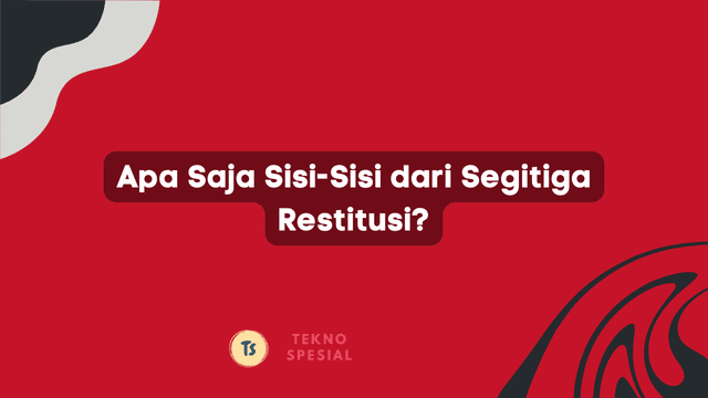 Apa Saja Sisi-Sisi dari Segitiga Restitusi? Inilah Jawabannya