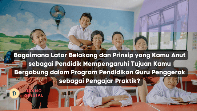 Bagaimana Latar Belakang dan Prinsip yang Kamu Anut sebagai Pendidik Mempengaruhi Tujuan Kamu Bergabung dalam Program Pendidikan Guru Penggerak sebagai Pengajar Praktik