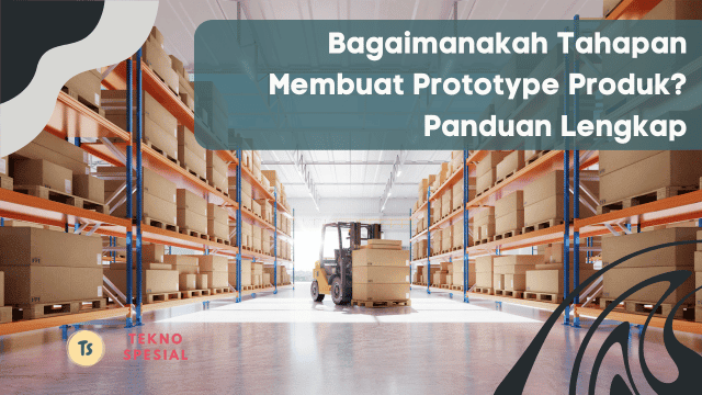 Bagaimanakah Tahapan Membuat Prototype Produk? Panduan Lengkap