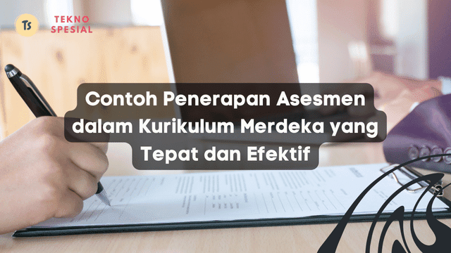 Contoh Penerapan Asesmen dalam Kurikulum Merdeka yang Tepat dan Efektif